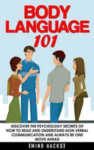 Descargar Body Language: 101: Discover the Psychology Secrets of How to Read and Understand Non Verbal Communication and Always Be One Move Ahead (Body Language, … Mind Hacks Book 5) (English Edition) pdf, epub, ebook