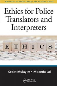 Descargar Ethics for Police Translators and Interpreters (Advances in Police Theory and Practice) pdf, epub, ebook