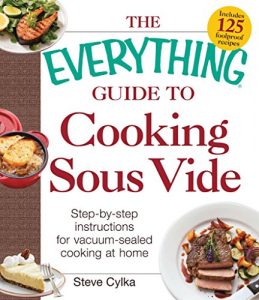 Descargar The Everything Guide to Cooking Sous Vide: Step-by-Step Instructions for Vacuum-Sealed Cooking at Home (Everything: Cooking) (English Edition) pdf, epub, ebook