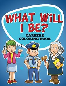 Descargar What Will I Be? Careers Coloring Book: Coloring Books for Kids (Art Book Series) pdf, epub, ebook