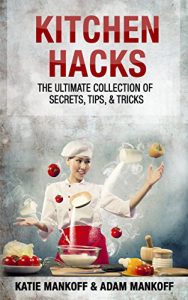 Descargar Kitchen Hacks: The Ultimate Collection Of Secrets, Tips, & Tricks (English Edition) pdf, epub, ebook