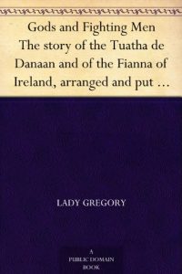 Descargar Gods and Fighting Men The story of the Tuatha de Danaan and of the Fianna of Ireland, arranged and put into English by Lady Gregory (English Edition) pdf, epub, ebook