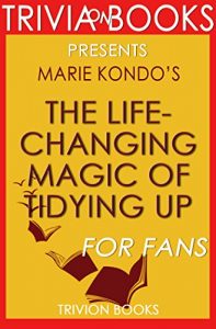 Descargar Trivia: The Life-Changing Magic of Tidying Up by Marie Kondo (Trivia-On-Books): The Japanese Art of Decluttering and Organizing (English Edition) pdf, epub, ebook