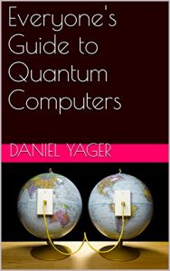 Descargar Everyone’s Guide to Quantum Computers (Conquering Science Book 1) (English Edition) pdf, epub, ebook