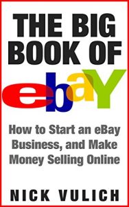 Descargar The Big Book of eBay: How Start an eBay Business, and Make Money Selling Online (English Edition) pdf, epub, ebook