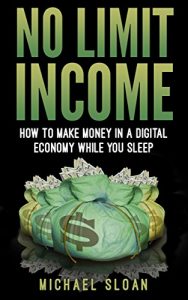 Descargar No Limit Income: How To Make Money In A Digital Economy While You Sleep (English Edition) pdf, epub, ebook