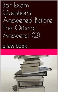 Descargar Bar Exam Questions Answered Before The Official Answers! (2): e law book (English Edition) pdf, epub, ebook