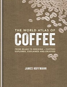 Descargar The World Atlas of Coffee: From beans to brewing – coffees explored, explained and enjoyed (English Edition) pdf, epub, ebook