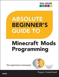 Descargar Absolute Beginner’s Guide to Minecraft Mods Programming pdf, epub, ebook