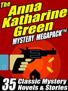 Descargar The Anna Katharine Green Mystery MEGAPACK ®: 35 Classic Mystery Novels & Stories pdf, epub, ebook