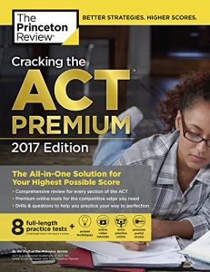 Descargar Cracking the ACT Premium Edition with 8 Practice Tests, 2017: The All-in-One Solution for Your Highest Possible Score (College Test Preparation) pdf, epub, ebook