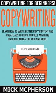 Descargar Copywriting: Copywriting For Beginners! – Learn How To Write Better Copy Content And Create Ads To Pitch And Sell Anything On Social Media The Web And … Home Jobs, Online Income) (English Edition) pdf, epub, ebook