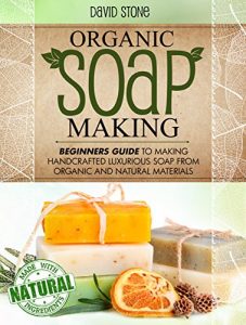 Descargar Organic Soap Making: Beginners Guide To Making Handcrafted Luxurious Soap From Organic and Natural Materials (English Edition) pdf, epub, ebook