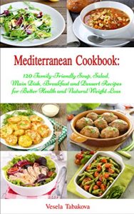 Descargar Mediterranean Cookbook: 120 Family-Friendly Soup, Salad, Main Dish, Breakfast and Dessert Recipes for Better Health and Natural Weight Loss: Fuss Free … Are Easy On The Budget (English Edition) pdf, epub, ebook