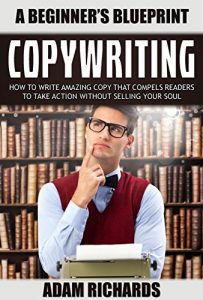 Descargar Copywriting: A Beginner’s Blueprint: How To Write Amazing Copy That Compels Readers To Take Action Without Selling Your Soul (Copywriting, Technical Writing, … Copywriting For The Web) (English Edition) pdf, epub, ebook