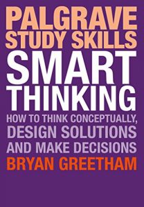 Descargar Smart Thinking: How to Think Conceptually, Design Solutions and Make Decisions (Palgrave Study Skills) pdf, epub, ebook