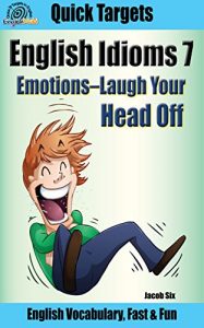 Descargar English Idioms: Emotions-Laugh Your Head Off: Vocabulary, Fast & Fun (Quick Targets in English, Idioms Book 7) (English Edition) pdf, epub, ebook