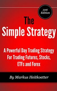 Descargar The Simple Strategy – A Powerful Day Trading Strategy For Trading Futures, Stocks, ETFs and Forex (English Edition) pdf, epub, ebook