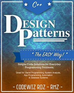 Descargar C++: Design Patterns: The Easy Way;Standard Solutions for Everyday Programming Problems; Great for: Game Programming, System Analysis, App Programming, Automation & Database Systems (English Edition) pdf, epub, ebook