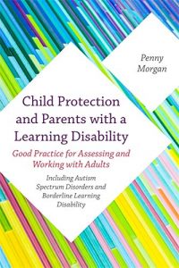 Descargar Child Protection and Parents with a Learning Disability: Good Practice for Assessing and Working with Adults – including Autism Spectrum Disorders and Borderline Learning Disability pdf, epub, ebook