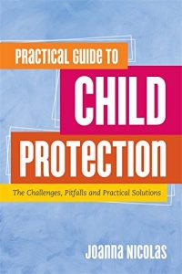 Descargar Practical Guide to Child Protection: The Challenges, Pitfalls and Practical Solutions pdf, epub, ebook