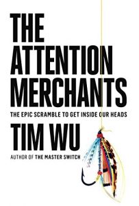 Descargar The Attention Merchants: The Epic Scramble to Get Inside Our Heads pdf, epub, ebook