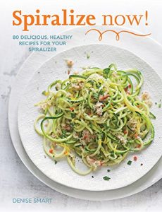 Descargar Spiralize Now: 80 Delicious, Healthy Recipes for your Spiralizer (English Edition) pdf, epub, ebook