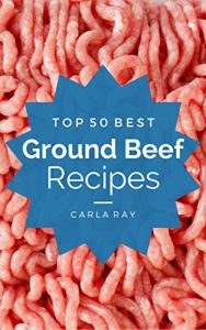 Descargar Ground Beef: Top 50 Best Ground Beef Recipes – The Quick, Easy, & Delicious Everyday Cookbook! (English Edition) pdf, epub, ebook