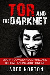 Descargar Tor And The Dark Net: Learn To Avoid NSA Spying And Become Anonymous Online (Dark Net, Tor, Dark Web, Tor Books Book 1) (English Edition) pdf, epub, ebook