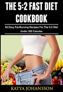 Descargar The 5:2 Fast Diet Cookbook: 65 Easy Fat-Burning Recipes For The 5:2 Diet  Under 300 Calories (English Edition) pdf, epub, ebook