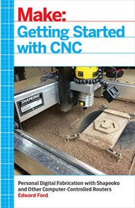 Descargar Getting Started with CNC: Personal Digital Fabrication with Shapeoko and Other Computer-Controlled Routers (Make) pdf, epub, ebook