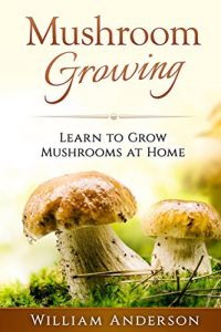 Descargar Mushroom Growing – Learn to Grow Mushrooms at Home! (English Edition) pdf, epub, ebook