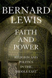 Descargar Faith and Power: Religion and Politics in the Middle East pdf, epub, ebook