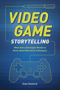 Descargar Video Game Storytelling: What Every Developer Needs to Know about Narrative Techniques pdf, epub, ebook