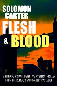 Descargar Flesh and Blood: A Gripping Private Detective Mystery Thriller from the Roberts and Bradley Casebook (English Edition) pdf, epub, ebook