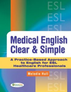 Descargar Medical English Clear & Simple A Practice-Based Guide Approach to English for ESL Healthcare Professionals pdf, epub, ebook