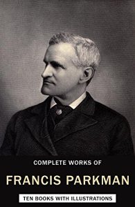 Descargar Complete Works of Francis Parkman Jr. (Illustrated): (Ten Books with Illustrations) (English Edition) pdf, epub, ebook