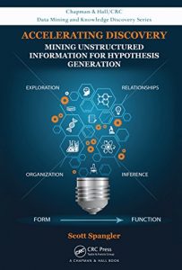 Descargar Accelerating Discovery: Mining Unstructured Information for Hypothesis Generation (Chapman & Hall/CRC Data Mining and Knowledge Discovery Series) pdf, epub, ebook