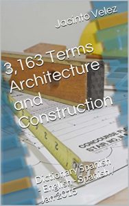 Descargar 3,163 Terms Architecture and Construction: Dictionary Spanish – English – Spanish / Jan 2015 (English Edition) pdf, epub, ebook