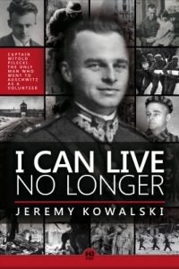 Descargar I CAN LIVE NO LONGER: The story of an indomitable man, the only volunteer to Auschwitz (English Edition) pdf, epub, ebook