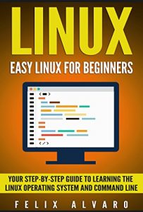 Descargar LINUX: Easy Linux For Beginners, Your Step-By-Step Guide To Learning The Linux Operating System And Command Line (Linux Series Book 1) (English Edition) pdf, epub, ebook