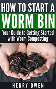 Descargar How to Start a Worm Bin: Your Guide to Getting Started with Worm Composting (English Edition) pdf, epub, ebook