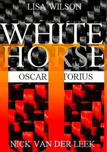 Descargar WHITE HORSE III: Oscar Pistorius (Oscar Pistorius Murder Trial eBook Series 13) (English Edition) pdf, epub, ebook