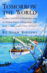 Descargar Tomorrow the World: In which Cadet Otto Prohaska Carries the Habsburg Empire’s Civilizing Mission to the Entirely Unrece (The Otto Prohaska Novels) pdf, epub, ebook