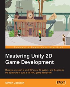 Descargar Mastering Unity 2D Game Development – Building Exceptional 2D Games with Unity pdf, epub, ebook