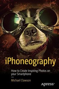 Descargar iPhoneography: How to Create Inspiring Photos with Your Smartphone pdf, epub, ebook