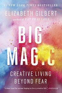 Descargar Big Magic: Creative Living Beyond Fear pdf, epub, ebook