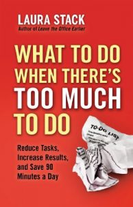 Descargar What To Do When There’s Too Much To Do: Reduce Tasks, Increase Results, and Save 90 a Minutes Day pdf, epub, ebook