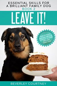 Descargar Leave It!: How to teach Amazing Impulse Control to your Brilliant Family Dog (Essential Skills for a Brilliant Family Dog Book 2) (English Edition) pdf, epub, ebook