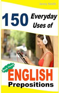 Descargar 150 Everyday Uses of English Prepositions.  Book 3: From Intermediate to Advanced (English Edition) pdf, epub, ebook